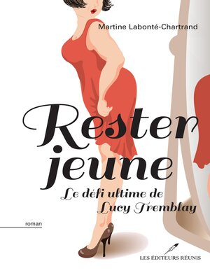 cover image of Rester jeune  Le défi ultime de Lucy Tremblay